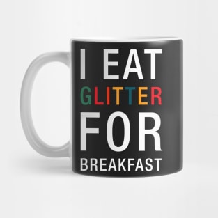 I Eat Glitter For Breakfast Mug